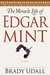 The Miracle Life Of Edgar Mint (Hardcover)
