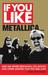 If You Like Metallica...: H...