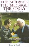 The Miracle the Message the Story: Jean Vanier and L'Arche The Miracle the Message the Story: Jean Vanier and L'Arche