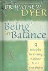 Being In Balance by Wayne W. Dyer Being In Balance by Wayne W. Dyer