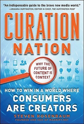 Curation Nation: How to Win in a World Where Consumers are Creators Steven Rosenbaum