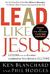 Lead Like Jesus: Lessons from the Greatest Leadership Role Model of All Time (Hardcover)