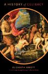 A History Of Celibacy by Elizabeth Abbott A History Of Celibacy by Elizabeth Abbott