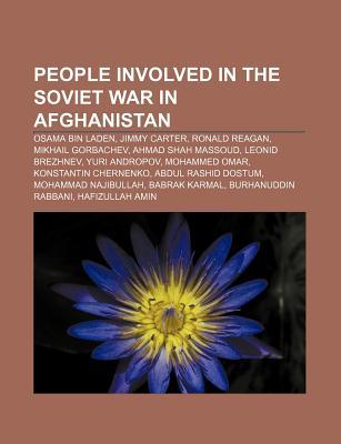 People Involved in the Soviet War in Afghanistan: Osama Bin Laden, Jimmy Carter, Ronald Reagan, Mikhail Gorbachev, Ahmad Shah Massoud Source Wikipedia People Involved in the Soviet War in Afghanistan: Osama Bin Laden, Jimmy Carter, Ronald Reagan, Mikhail Gorbachev, Ahmad Shah Massoud Source Wikipedia