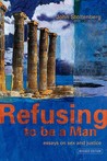 Refusing to be a Man: Essays on Sex and Justice