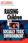 Raising Children in a Socially Toxic Environment Raising Children in a Socially Toxic Environment