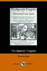 The Spanish Tragedy by Thomas Kyd The Spanish Tragedy by Thomas Kyd