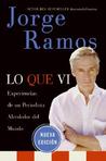 Lo Que Vi / What I’ve Seen SPA: Experiencias de un periodista alrededor del mundo Lo Que Vi / What I’ve Seen SPA: Experiencias de un periodista alrededor del mundo