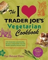 The I Love Trader Joe's Vegetarian Cookbook: 150 Delicious and Healthy Recipes Using Foods from the World's Greatest Grocery Store The I Love Trader Joe's Vegetarian Cookbook: 150 Delicious and Healthy Recipes Using Foods from the World's Greatest Grocery Store