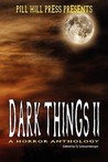 Dark Things II: A Horror Anthology (Dark Things: A Horror Anthology, #2)