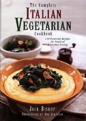 The Complete Italian Vegetarian Cookbook: 350 Essential Recipes for Inspired Everyday Eating