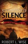 Shrouded in Silence by Robert L. Wise Shrouded in Silence by Robert L. Wise