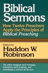Biblical Sermons: How Twelve Preachers Apply the Principles of Biblical Preaching Biblical Sermons: How Twelve Preachers Apply the Principles of Biblical Preaching