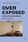 Overexposed: Perverting Perversions Overexposed: Perverting Perversions