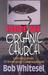 Inside the Organic Church: Learning from 12 Emerging Congregations