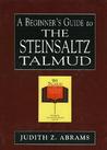 A Beginner's Guide to the Steinsaltz Talmud A Beginner's Guide to the Steinsaltz Talmud