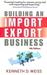 Building an Import/Export Business by Kenneth D. Weiss