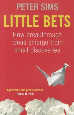 Little Bets: How breakthrough ideas emerge from small discoveries