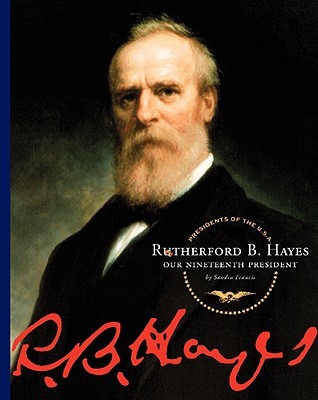 Rutherford B. Hayes: Our Nineteenth President (Presidents Of The U.S.A.)
