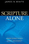 Scripture Alone: Exploring the Bible's Accuracy, Authority, and Authenticity