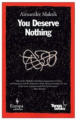 You Deserve Nothing by Alexander Maksik You Deserve Nothing by Alexander Maksik