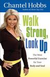 Walk Strong, Look Up: The Most Powerful Exercise for Your Body and Soul Walk Strong, Look Up: The Most Powerful Exercise for Your Body and Soul