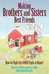 Making Brothers and Sisters Best Friends by Sarah Mally Making Brothers and Sisters Best Friends by Sarah Mally