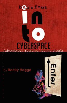 Barefoot Into Cyberspace: Adventures In Search Of Techno Utopia