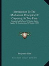 Introduction To The Mechanical Principles Of Carpentry, In Two Parts: Strength And Stiffness Of Timber, Statics Applied To Constructions Of Timber (1827)