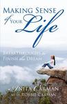 Making Sense of Your Life: Breakthroughs to Finish the Dream Making Sense of Your Life: Breakthroughs to Finish the Dream