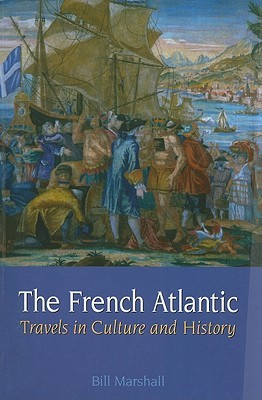 The French Atlantic: Travels in Culture and History Bill Marshall The French Atlantic: Travels in Culture and History Bill Marshall
