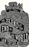 The Island at the End of the World by Sam Taylor The Island at the End of the World by Sam Taylor