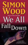 We All Fall Down by Simon Wood We All Fall Down by Simon Wood