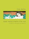 East Wind Melts the Ice: A Memoir through the Seasons East Wind Melts the Ice: A Memoir through the Seasons