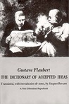 The Dictionary of Accepted Ideas by Gustave Flaubert The Dictionary of Accepted Ideas by Gustave Flaubert