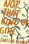 Not That Kind of Girl by Carlene Bauer