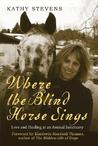 Where the Blind Horse Sings by Kathy Stevens