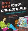 The Big Book of Pop Culture: A How-To Guide for Young Artists The Big Book of Pop Culture: A How-To Guide for Young Artists
