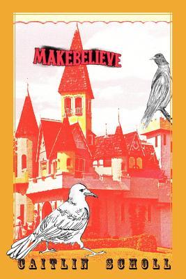 Makebelieve by Caitlin Scholl Makebelieve by Caitlin Scholl