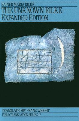 The Unknown Rilke by Rainer Maria Rilke