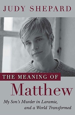 The Meaning of Matthew by Judy Shepard