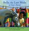 Belle, The Last Mule at Gee's Bend: A Civil Rights Story Belle, The Last Mule at Gee's Bend: A Civil Rights Story