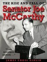 The Rise and Fall of Senator Joe McCarthy The Rise and Fall of Senator Joe McCarthy