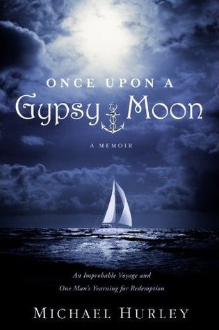 Once Upon A Gypsy Moon: An Improbable Voyage and One Man's Yearning for Redemption