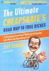 The Ultimate Cheapskate's Road Map to True Riches by Jeff Yeager The Ultimate Cheapskate's Road Map to True Riches by Jeff Yeager