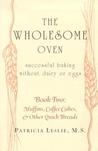 The Wholesome Oven: Successful Baking Without Dairy or Eggs; Book Two: Muffins, Coffee Cakes, & Other Quick Breads