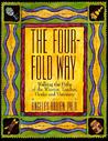 The Four-Fold Way: Walking the Paths of the Warrior, Teacher, Healer, and Visionary