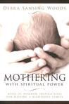 Mothering with Spiritual Power by Debra Sansing Woods
