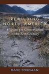 Rewilding North America: A Vision for Conservation in the 21st Century Rewilding North America: A Vision for Conservation in the 21st Century