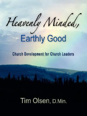 Heavenly Minded, Earthly Good Timothy E. Olsen Heavenly Minded, Earthly Good Timothy E. Olsen